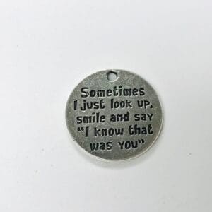 10 Sometimes I just Look up, Smile and say " I know that was you" Charm, Memorial Charms